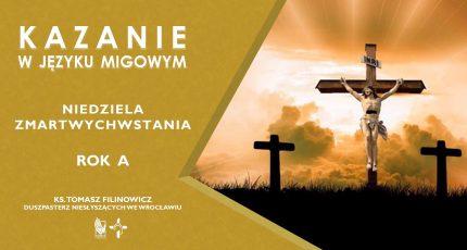 Przez pustynię… do życia – kazanie na Zmartwychwstanie